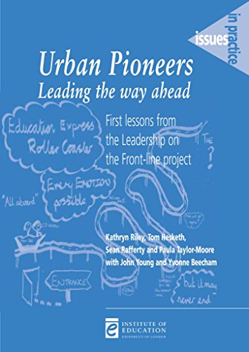 Urban Pioneers, Leading the Way Ahead: First Lessons from the Leadership on the Front-line Project (Issues in Practice) (9780854737215) by Riley, Kathryn; Hesketh, Tom; Rafferty, Sean; Taylor-Moore, Oaula; Young, John; Beecham, Yvonne