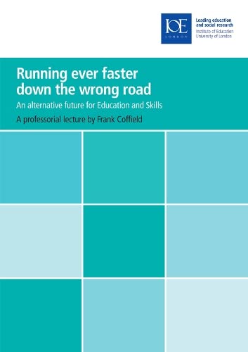 9780854737727: Running ever faster down the wrong road: An alternative future for education and skills (Inaugural Professorial Lecture)
