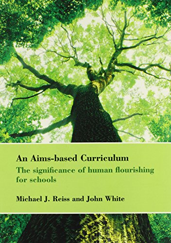 An Aims-Based Curriculum: The Significance of Human Flourishing for Schools (Bedford Way Papers, 40) (9780854739981) by White, John; Reiss, Michael