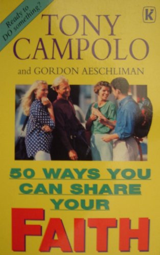 Fifty Ways You Can Share Your Faith (9780854763726) by Tony Campolo; Gordon Aeschliman