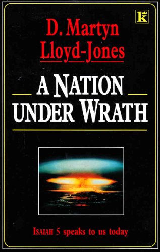 A Nation under Wrath: Studies in Isaiah 5. (9780854767205) by Martyn Lloyd-Jones
