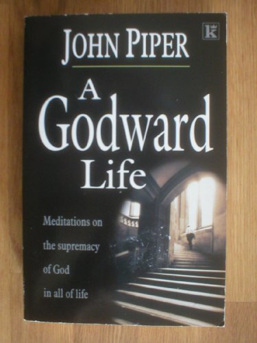 A Godward Life Meditations on the Supremacy of God in all of Life