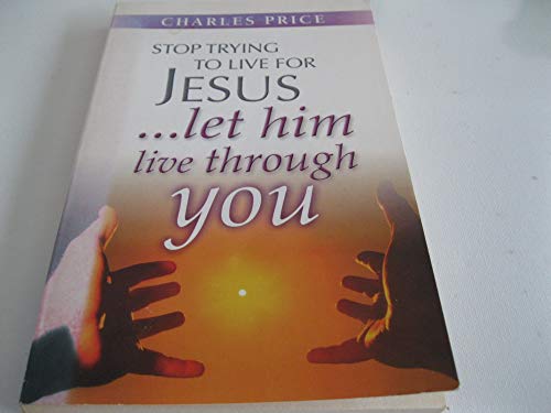 Beispielbild fr Stop Trying to Live for Jesus: Let Him Live Through You zum Verkauf von WorldofBooks