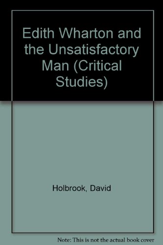 Edith Wharton and the Unsatisfactory Man (Critical Studies) (9780854781379) by David Holbrook