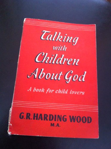 Talking with Children About God (9780854792214) by George Robert Harding Wood