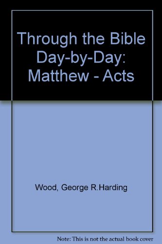 Through the Bible Day-by-Day: Matthew - Acts (9780854793907) by George R Harding Wood