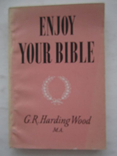 Enjoy Your Bible (9780854794003) by George R Harding Wood