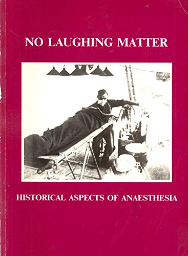 9780854840564: No Laughing Matter: Historical Aspects of Anaesthesia. Catalogue of an Exhibition Held at the Wellcome Institute for the History of Medicine, 8 June to 25 September 1987