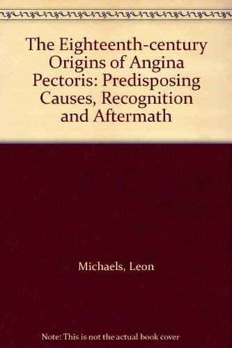 Stock image for The Eighteenth-Century Origins of Angina Pectoris: Predisposing Causes, Recognition and Aftermath: No. 21 (Medical History Supplement) for sale by Anybook.com
