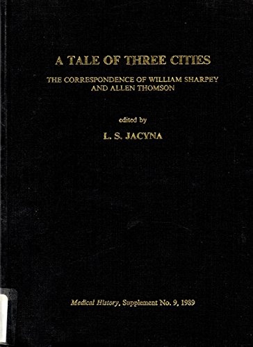 Beispielbild fr A Tale of Three Cities: The Correspondence of William Sharpey and Allen Thomson zum Verkauf von Cambridge Rare Books