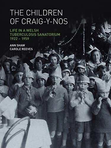 Stock image for The Children of Craig-Y-Nos: Life in a Welsh Tuberculosis Sanatorium, 1922-1959 for sale by Red's Corner LLC