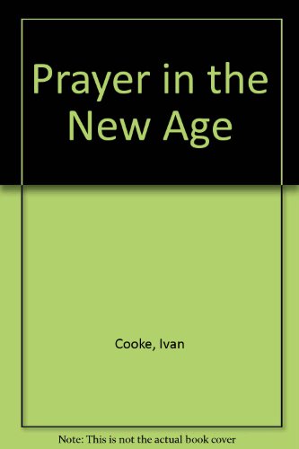 Prayer in the New Age (9780854870141) by Ivan Cooke