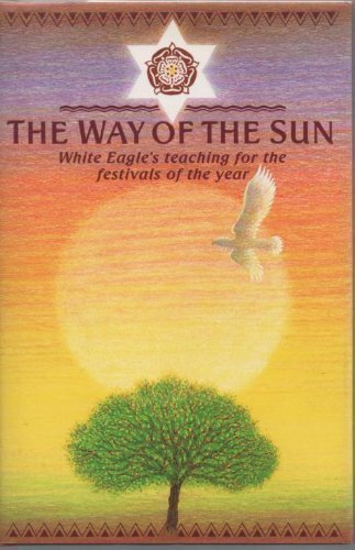 Imagen de archivo de The Way of the Sun: White Eagles Teaching for the Festivals of the Year a la venta por Front Cover Books