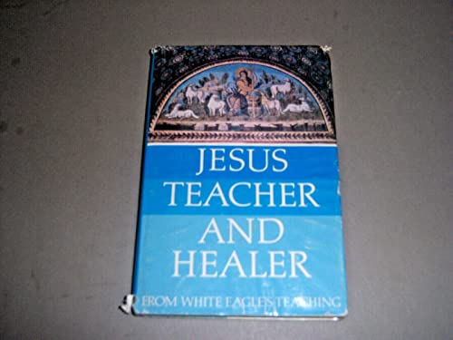 Beispielbild fr Jesus, Teacher and Healer: From White Eagle's Teaching zum Verkauf von Wonder Book