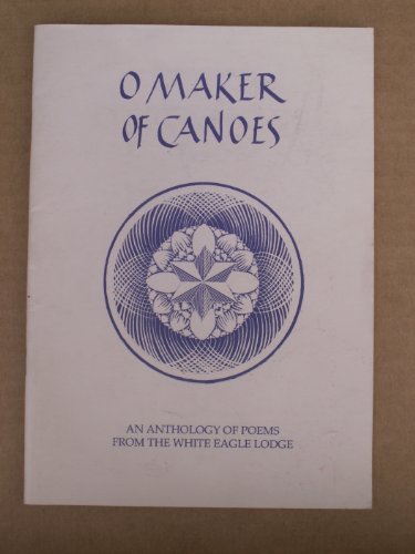 9780854870769: O Maker of Canoes: Anthology of Poems from the White Eagle Lodge