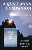 A Quiet Mind Companion: A Personal Journey in the Light of White Eagle's Teaching (9780854870912) by Dent, Jenny