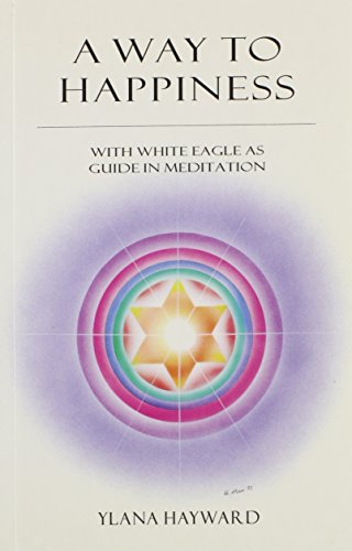 Imagen de archivo de A Way to Happiness: With White Eagle as Guide in Meditation a la venta por Open Books