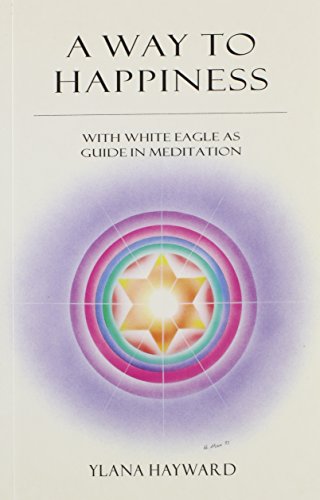 Stock image for A Way to Happiness: With White Eagle as Guide in Meditation for sale by Open Books