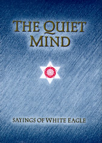 Stock image for The Quiet Mind: Sayings of White Eagle for sale by ThriftBooks-Dallas