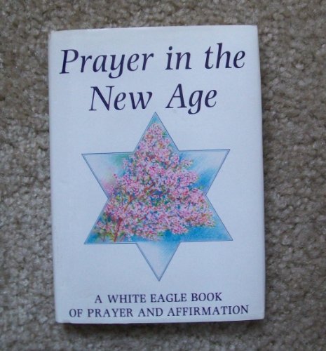 9780854871056: Prayer in the New Age: A White Eagle Book of Prayer and Affirmation