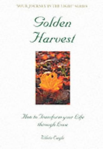 9780854871063: Golden Harvest: How to Transform Your Life Through Love (Your Journey in the Light S.)