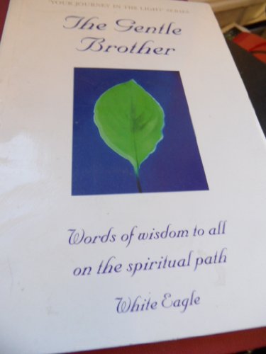 Imagen de archivo de Gentle Brother: White Eagle's Words to All on the Spiritual Path (Your Journey in the Light S.) a la venta por WorldofBooks