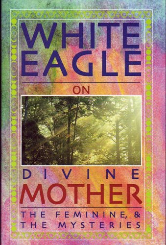 Beispielbild fr White Eagle on Divine Mother, the Feminine, and the Mysteries zum Verkauf von HPB-Emerald