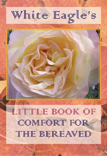 Stock image for White Eagle'S Little Book Of Comfort For The Bereaved Hb : for sale by Goldstone Books