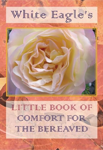 Stock image for White Eagle's Little Book of Comfort For the Bereaved for sale by Blackwell's