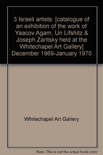 3 Israeli artists: [catalogue of an exhibition of the work of Yaacov Agam, Uri Lifshitz & Joseph Zaritsky held at the Whitechapel Art Gallery] December 1969-January 1970 (9780854880034) by Whitechapel Art Gallery