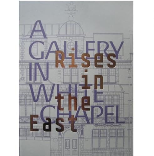 Imagen de archivo de Rises in the East: A Gallery in Whitechapel a la venta por Revaluation Books