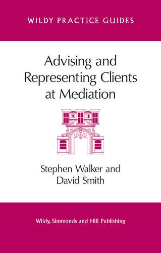 Stock image for Advising and Representing Clients at Mediation (Wildy Practice Guide) (Wildy Practice Guides) for sale by Reuseabook