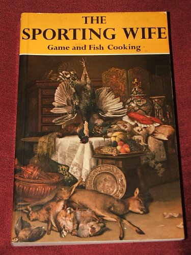 Stock image for The Sporting Wife: Game and Fish Cooking for sale by WorldofBooks