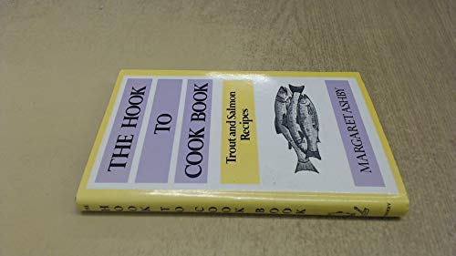 Beispielbild fr Hook to Cook Book: Recipes for Trout, Sea Trout and Salmon zum Verkauf von WorldofBooks