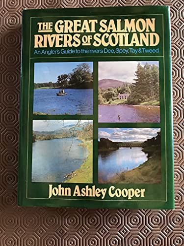 9780854931576: The Great Salmon Rivers of Scotland: An Angler's Guide to the Rivers Dee, Spey, Tay and Tweed
