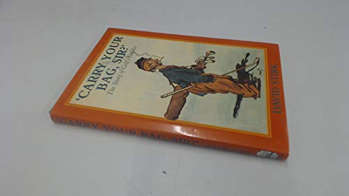Stock image for "Carry Your Bag, Sir?": a history of Golf's Caddies for sale by WorldofBooks