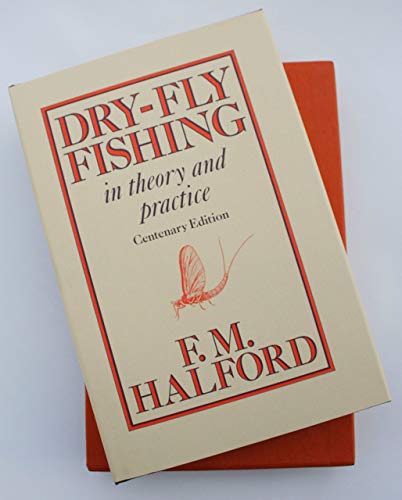 Beispielbild fr DRY-FLY FISHING IN THEORY AND PRACTICE. By Frederic M. Halford, "Detached Badger" of "The Field." Centenary Edition 1889-1989. zum Verkauf von Coch-y-Bonddu Books Ltd