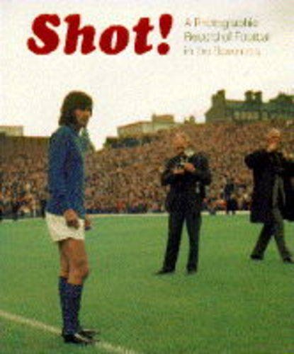 Imagen de archivo de Shot!: Pictorial Record of 70's Football a la venta por Greener Books