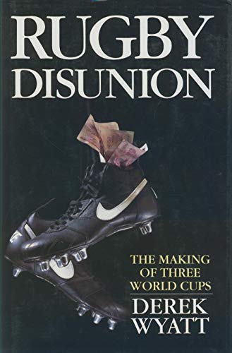 Rugby Disunion - The Making of Three World Cups