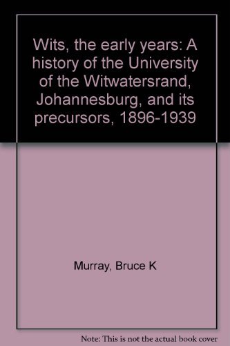 9780854947096: Wits, the early years: A history of the University of the Witwatersrand, Johannesburg, and its precursors, 1896-1939
