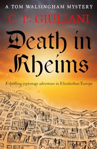 Beispielbild fr Death in Rheims: A thrilling espionage adventure in Elizabethan Europe (Tom Walsingham Mysteries) zum Verkauf von WorldofBooks