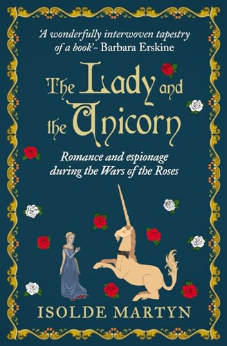 Imagen de archivo de The Lady and the Unicorn: Romance and espionage during the Wars of the Roses (Isolde Martyn Medieval Novels) a la venta por GF Books, Inc.