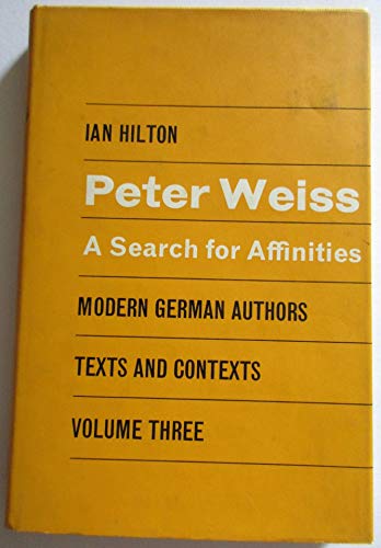 PETER WEISS: A Search for Affinities, Modern German Authors Texts and Contexts Volume Three