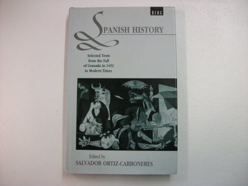 SPANISH HISTORY: SELECTED TEXTS FROM THE FALL OF GRENADA IN 1492 TO MODERN TIMES