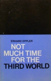 Not much time for the Third World; (9780854962211) by Eppler, Erhard