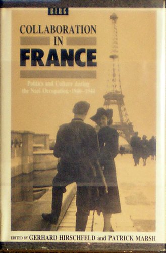 Collaboration in France: Politics and Culture During the Nazi Occupation 1940-1944