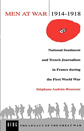 Stock image for Men at War 1914-1918 : National Sentiment and Trench Journalism in France During the First World War for sale by Better World Books