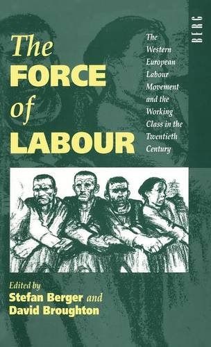 Imagen de archivo de The Force of Labour: The Western European Labour Movement and the Working Class in the Twentieth Century a la venta por Midtown Scholar Bookstore