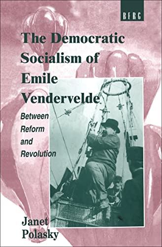 Stock image for The Democratic Socialism of Emile Vandervelde: Between Reform and Revolution for sale by HPB-Red