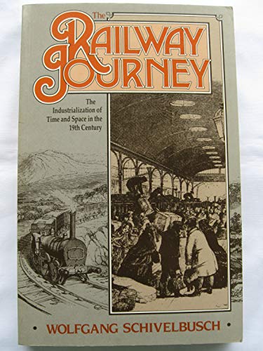 The railway journey: The industrialization of time and space in the 19th century (9780854965052) by Schivelbusch, Wolfgang